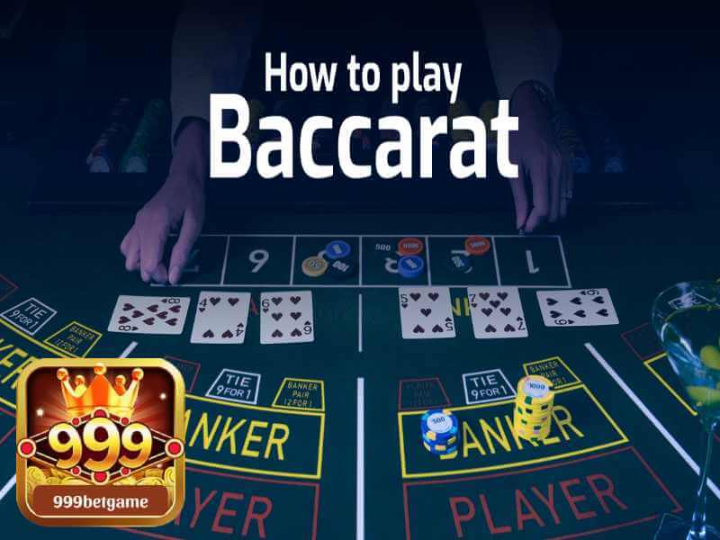 Cách chơi Baccarat 999bet cho tân thủ với luật chơi đơn giản 